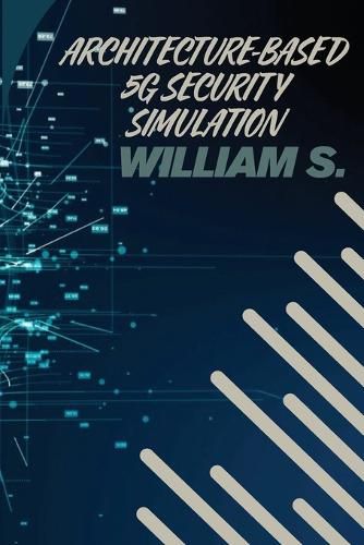 Cover image for Architecture-Based 5G Security Simulation