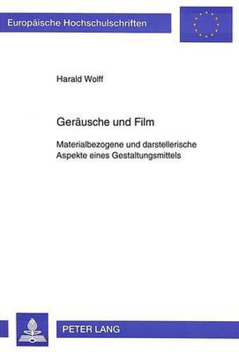 Cover image for Geraeusche Und Film: Materialbezogene Und Darstellerische Aspekte Eines Gestaltungsmittels