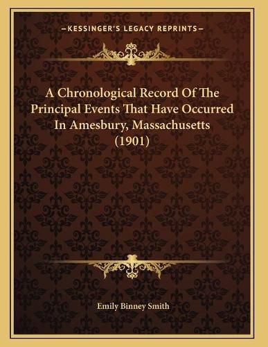 Cover image for A Chronological Record of the Principal Events That Have Occurred in Amesbury, Massachusetts (1901)