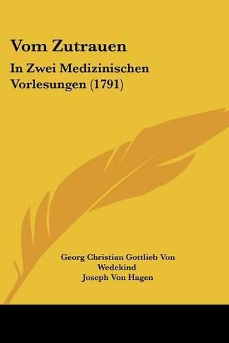 Cover image for Vom Zutrauen: In Zwei Medizinischen Vorlesungen (1791)
