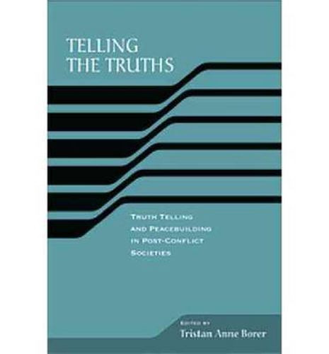 Cover image for Telling the Truths: Truth Telling and Peace Building in Post-Conflict Societies