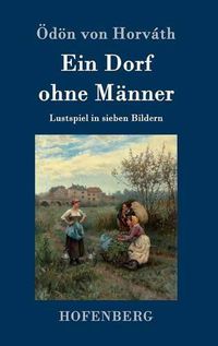 Cover image for Ein Dorf ohne Manner: Lustspiel in sieben Bildern