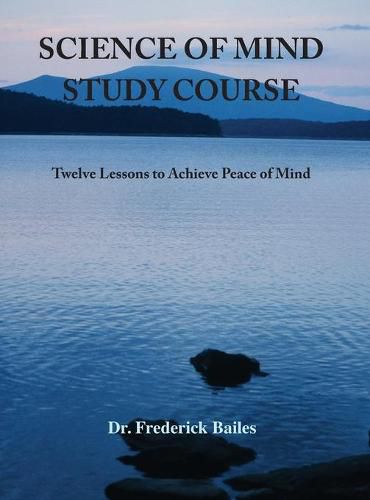 Cover image for Science of Mind Study Course: Twelve Lessons to Achieve Peace of Mind