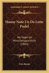 Cover image for Haune Nute Un de Lutte Pudel: Ne Vagel Un Minschengeschicht (1865)