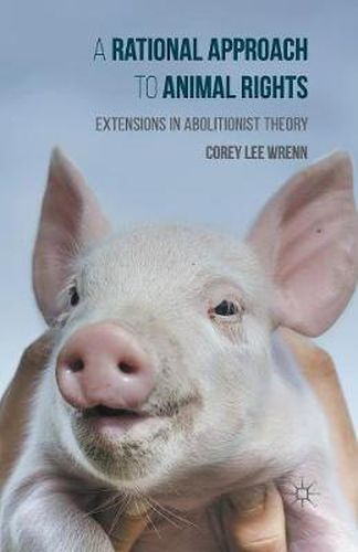 Cover image for A Rational Approach to Animal Rights: Extensions in Abolitionist Theory