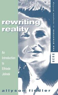 Cover image for Rewriting Reality: An Introduction to Elfriede Jelinek