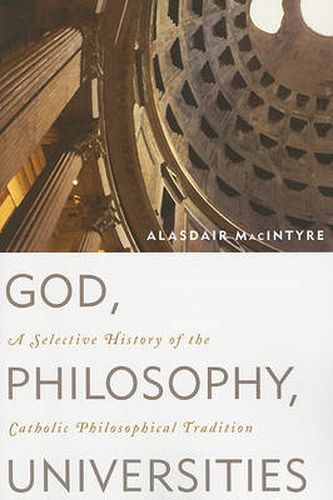 God, Philosophy, Universities: A Selective History of the Catholic Philosophical Tradition