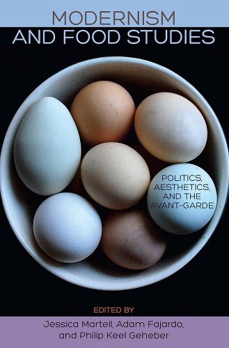 Cover image for Modernism and Food Studies: Politics, Aesthetics, and the Avant-Garde