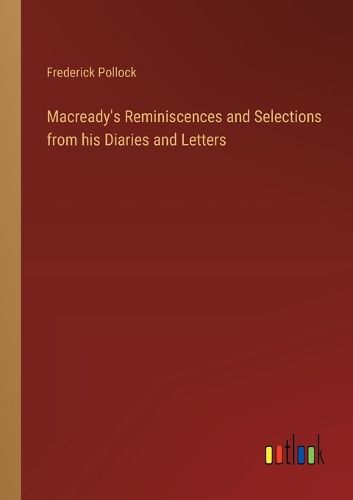 Macready's Reminiscences and Selections from his Diaries and Letters