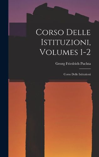 Cover image for Corso Delle Istituzioni, Volumes 1-2