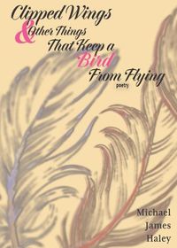 Cover image for Clipped Wings and Other Things that Keep a Bird From Flying