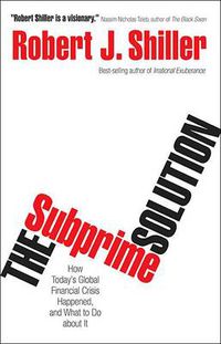 Cover image for The Subprime Solution: How Today's Global Financial Crisis Happened, and What to Do About it