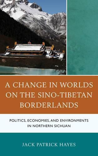 Cover image for A Change in Worlds on the Sino-Tibetan Borderlands: Politics, Economies, and Environments in Northern Sichuan