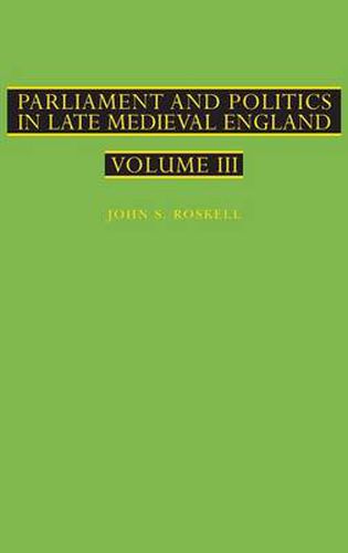 Cover image for Parliament and Politics in Late Medieval England: Volume III