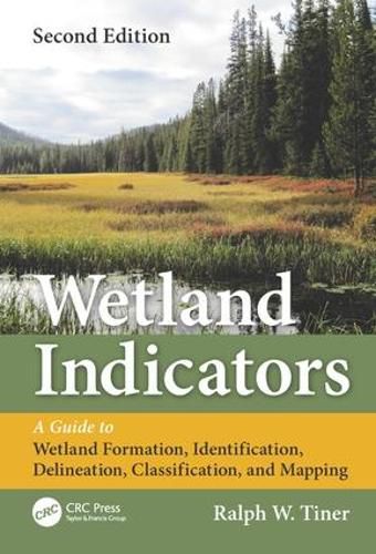 Cover image for Wetland Indicators: A Guide to Wetland Formation, Identification, Delineation, Classification, and Mapping, Second Edition