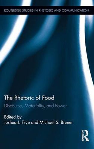 Cover image for The Rhetoric of Food: Discourse, Materiality, and Power