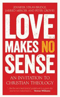 Cover image for Love Makes No Sense: An Invitation to Christian Theology