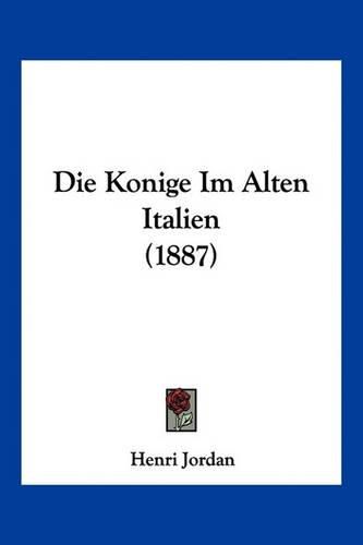 Cover image for Die Konige Im Alten Italien (1887)