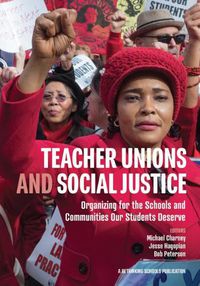 Cover image for Teacher Unions and Social Justice: Organizing for the Schools and Communities Our Students Deserve