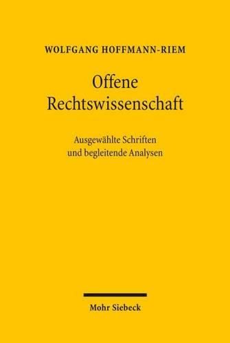 Offene Rechtswissenschaft: Ausgewahlte Schriften von Wolfgang Hoffmann-Riem und begleitende Analysen