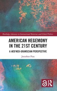 Cover image for American Hegemony in the 21st Century: A Neo Neo-Gramscian Perspective