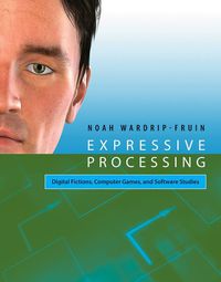 Cover image for Expressive Processing: Digital Fictions, Computer Games, and Software Studies
