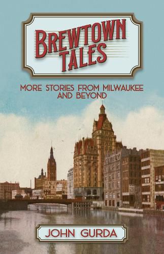 Cover image for Brewtown Tales: More Stories from Milwaukee and Beyond