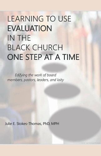 LEARNING TO USE EVALUATION IN THE BLACK CHURCH ONE STEP AT A TIME