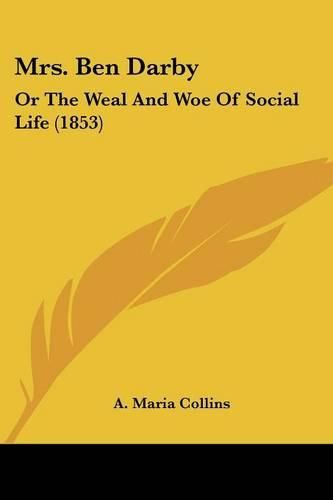 Cover image for Mrs. Ben Darby: Or the Weal and Woe of Social Life (1853)