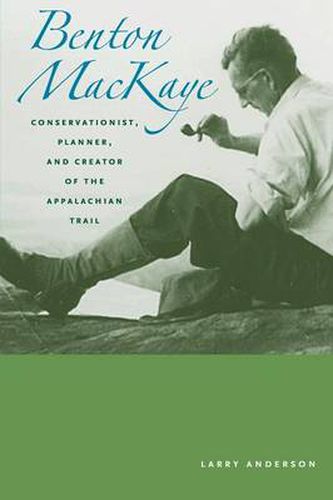 Cover image for Benton MacKaye: Conservationist, Planner, and Creator of the Appalachian Trail