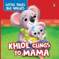 Cover image for Little Tales Big Values: Khloe Clings to Mama