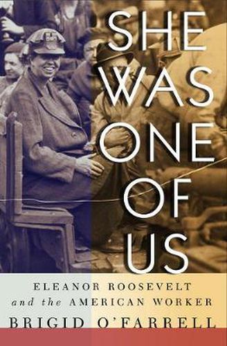 Cover image for She Was One of Us: Eleanor Roosevelt and the American Worker