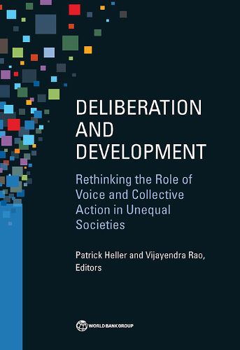 Cover image for Deliberation and development: rethinking the role of voice and collective action in unequal societies