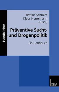 Cover image for Praventive Sucht- Und Drogenpolitik: Ein Handbuch