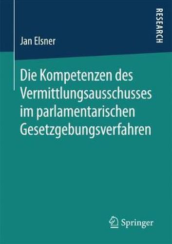 Cover image for Die Kompetenzen Des Vermittlungsausschusses Im Parlamentarischen Gesetzgebungsverfahren