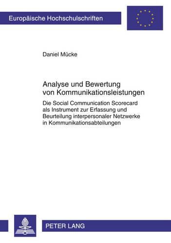 Cover image for Analyse Und Bewertung Von Kommunikationsleistungen: Die Social Communication Scorecard ALS Instrument Zur Erfassung Und Beurteilung Interpersonaler Netzwerke in Kommunikationsabteilungen