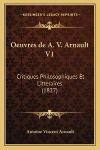 Cover image for Oeuvres de A. V. Arnault V1: Critiques Philosophiques Et Litteraires (1827)