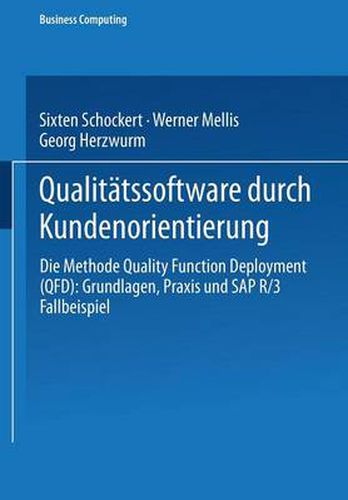 Qualitatssoftware Durch Kundenorientierung: Die Methode Quality Function Deployment (Qfd): Grundlagen, Praxis Und Sap(r) R/3(r) Fallbeispiel