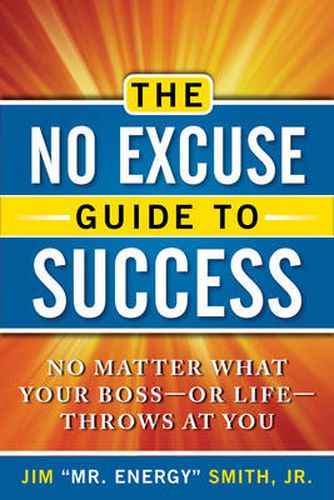 No Excuse Guide to Success: No Matter What Your Boss - or Life - Throws at You