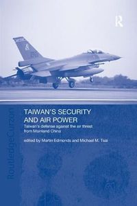 Cover image for Taiwan's Security and Air Power: Taiwan's Defense Against the Air Threat from Mainland China