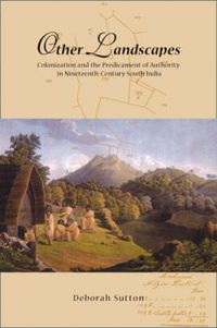 Cover image for Other Landscapes: Colonialism and the Predicament of Authority in Nineteenth-Century South India