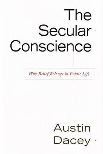 Cover image for Secular Conscience: Why Belief Belongs in Public Life