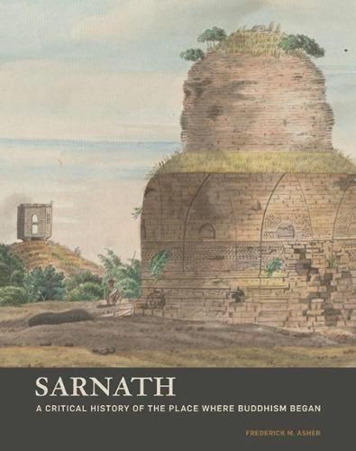 Cover image for Sarnath - A Critical History of the Place Where Buddhism Began