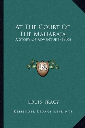 Cover image for At the Court of the Maharaja: A Story of Adventure (1906)