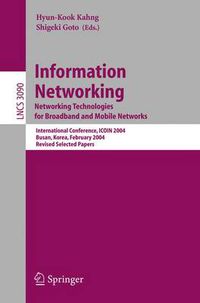 Cover image for Information Networking. Networking Technologies for Broadband and Mobile Networks: International Conference ICOIN 2004, Busan, Korea, February 18-20, 2004, Revised Selected Papers