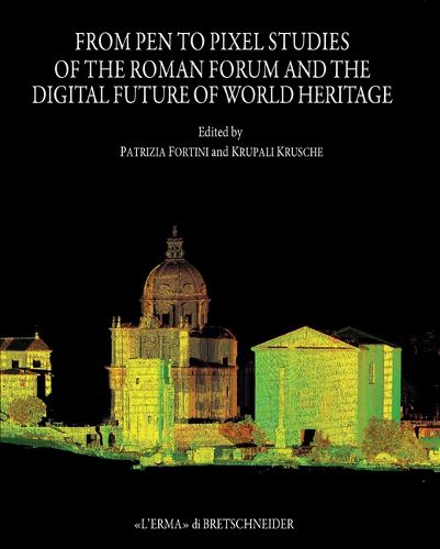 Cover image for From Pen to Pixel: Studies of the Roman Forum and the Digital Future of World Heritage