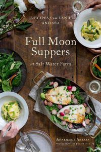 Cover image for Full Moon Suppers at Salt Water Farm: Recipes from Land and Sea