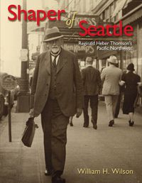 Cover image for Shaper of Seattle: Reginald Heber Thomson's Pacific Northwest