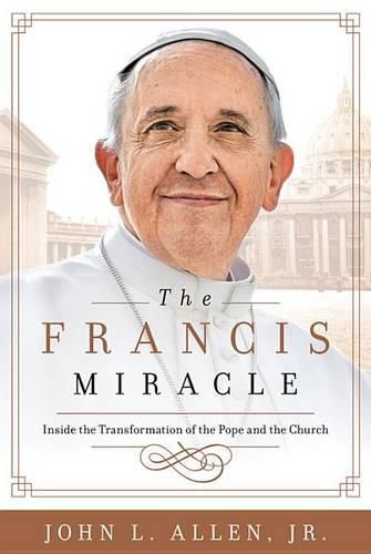 Francis Miracle: Inside the Transformation of the Pope and the Church