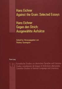 Cover image for Against the Grain: Selected Essays Gegen Den Strich: Ausgewaehlte Aufsaetze